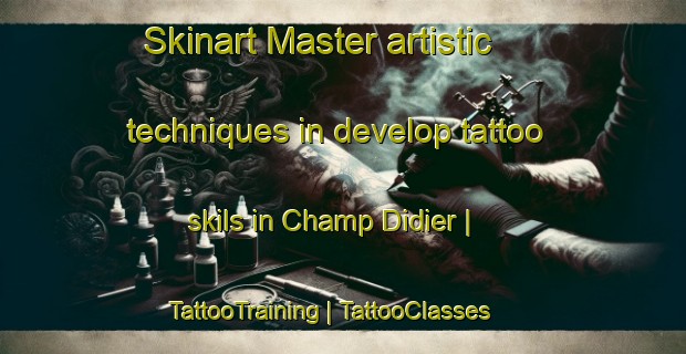 Skinart Master artistic techniques in develop tattoo skils in Champ Didier | TattooTraining | TattooClasses | SkinartTraining-France